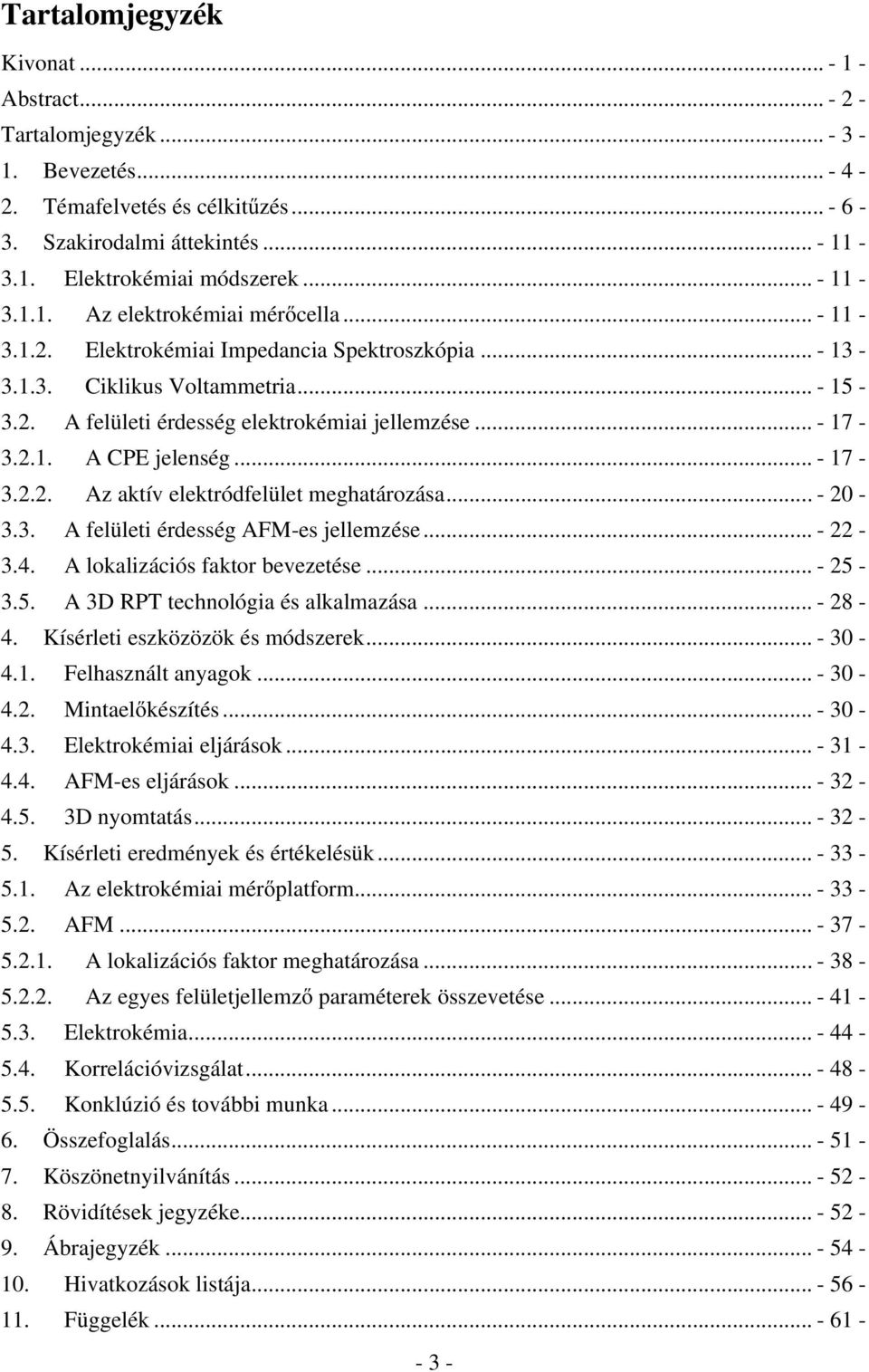 2.1. A CPE jelenség... - 17-3.2.2. Az aktív elektródfelület meghatározása... - 20-3.3. A felületi érdesség AFM-es jellemzése... - 22-3.4. A lokalizációs faktor bevezetése... - 25-