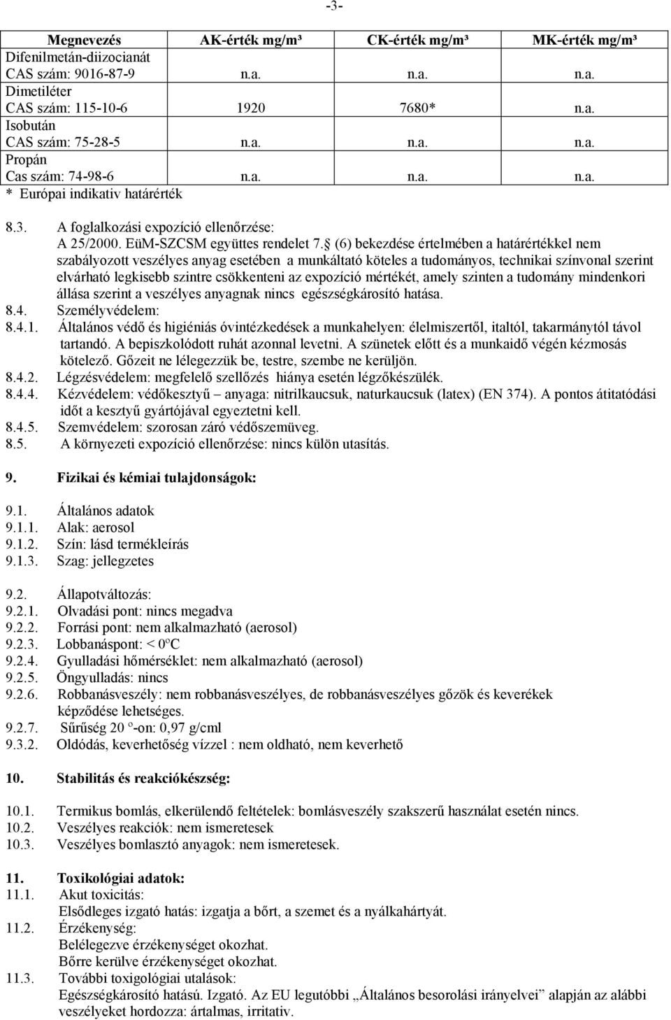 (6) bekezdése értelmében a határértékkel nem szabályozott veszélyes anyag esetében a munkáltató köteles a tudományos, technikai színvonal szerint elvárható legkisebb szintre csökkenteni az expozíció