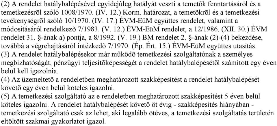 ) ÉVM rendelet 31. -ának a) pontja, a 8/1992. (V. 19.) BM rendelet 2. -ának (2)-(4) bekezdése, továbbá a végrehajtásáról intézkedõ 7/1970. (Ép. Ért. 15.) ÉVM-EüM együttes utasítás.
