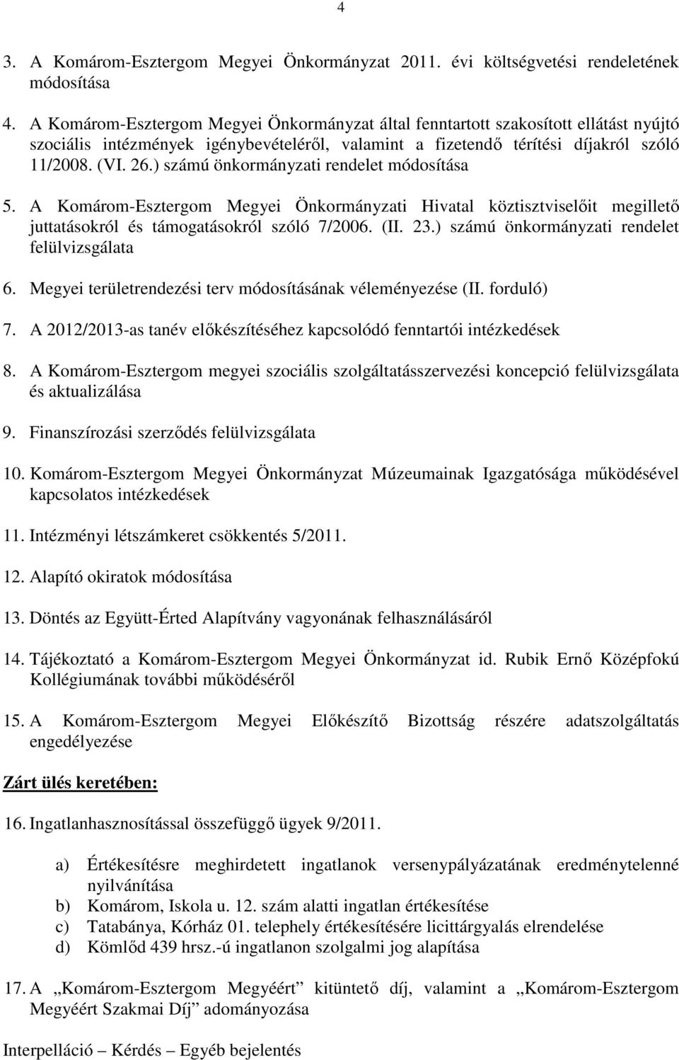 ) számú önkormányzati rendelet módosítása 5. A Komárom-Esztergom Megyei Önkormányzati Hivatal köztisztviselıit megilletı juttatásokról és támogatásokról szóló 7/2006. (II. 23.