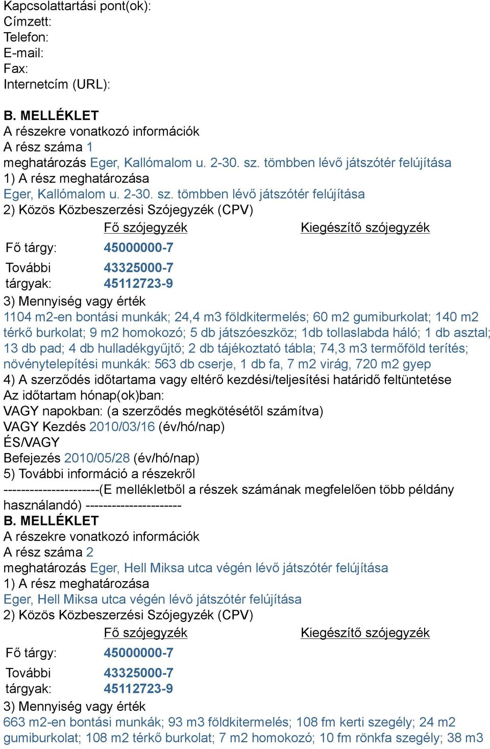 tömbben lévő játszótér felújítása 1) A rész meghatározása Eger, Kallómalom u. 2-30. sz.