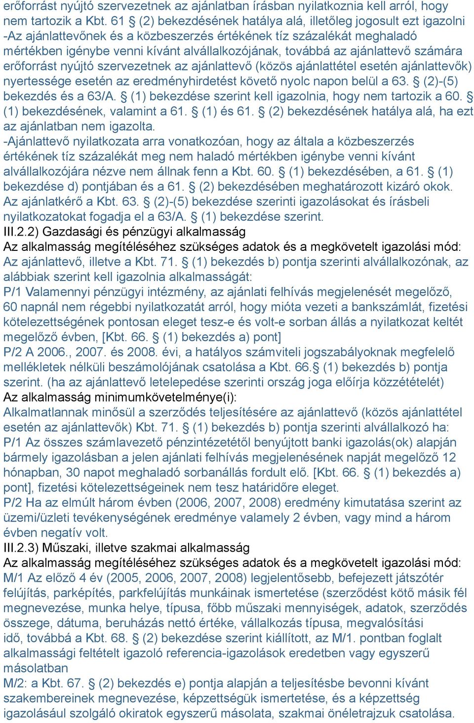 ajánlattevő számára erőforrást nyújtó szervezetnek az ajánlattevő (közös ajánlattétel esetén ajánlattevők) nyertessége esetén az eredményhirdetést követő nyolc napon belül a 63.