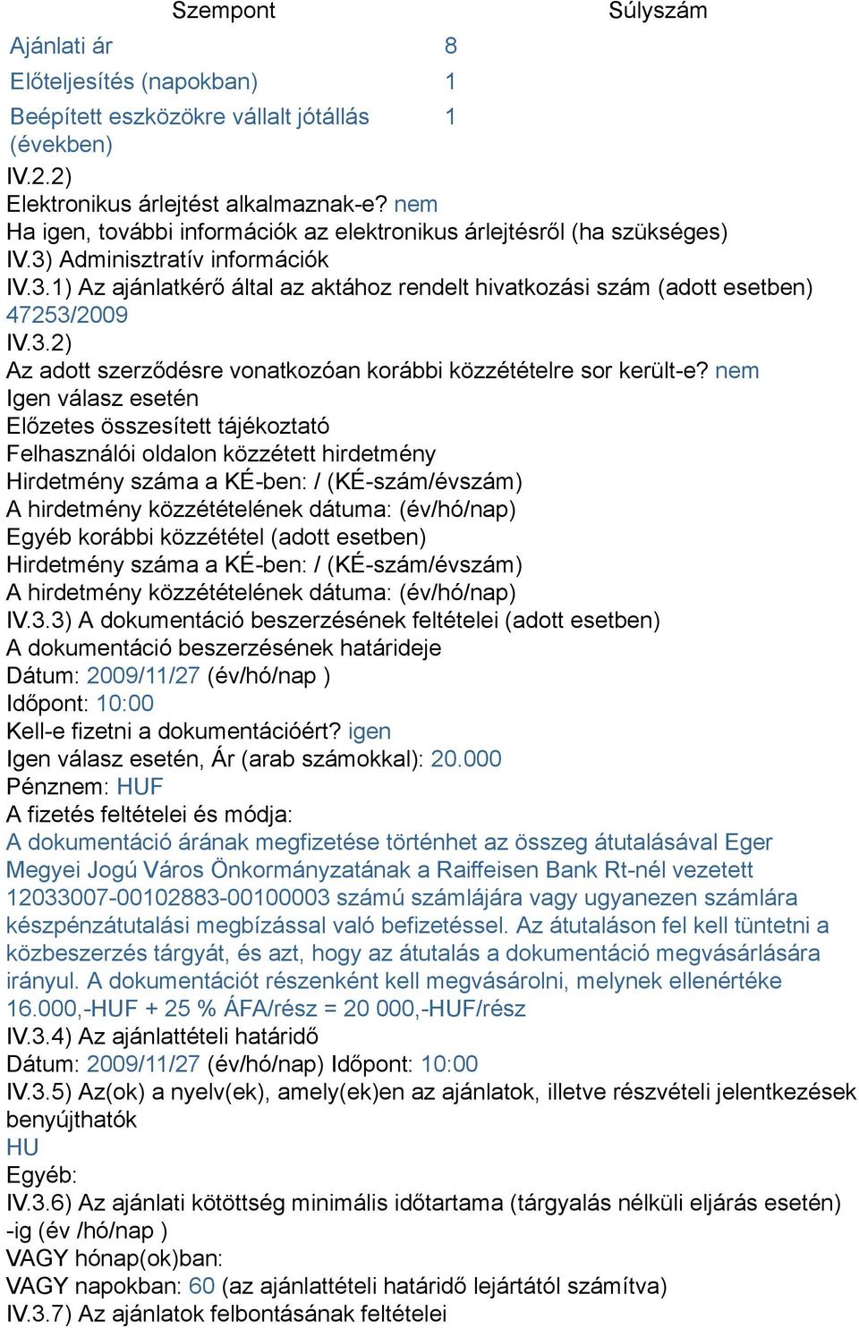 3.2) Az adott szerződésre vonatkozóan korábbi közzétételre sor került-e?