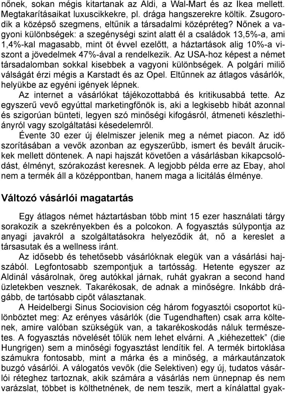 Az USA-hoz képest a német társadalomban sokkal kisebbek a vagyoni különbségek. A polgári miliő válságát érzi mégis a Karstadt és az Opel.