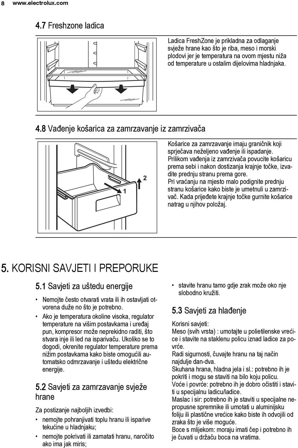 4.8 Vađenje košarica za zamrzavanje iz zamrzivača 1 2 Košarice za zamrzavanje imaju graničnik koji sprječava neželjeno vađenje ili ispadanje.