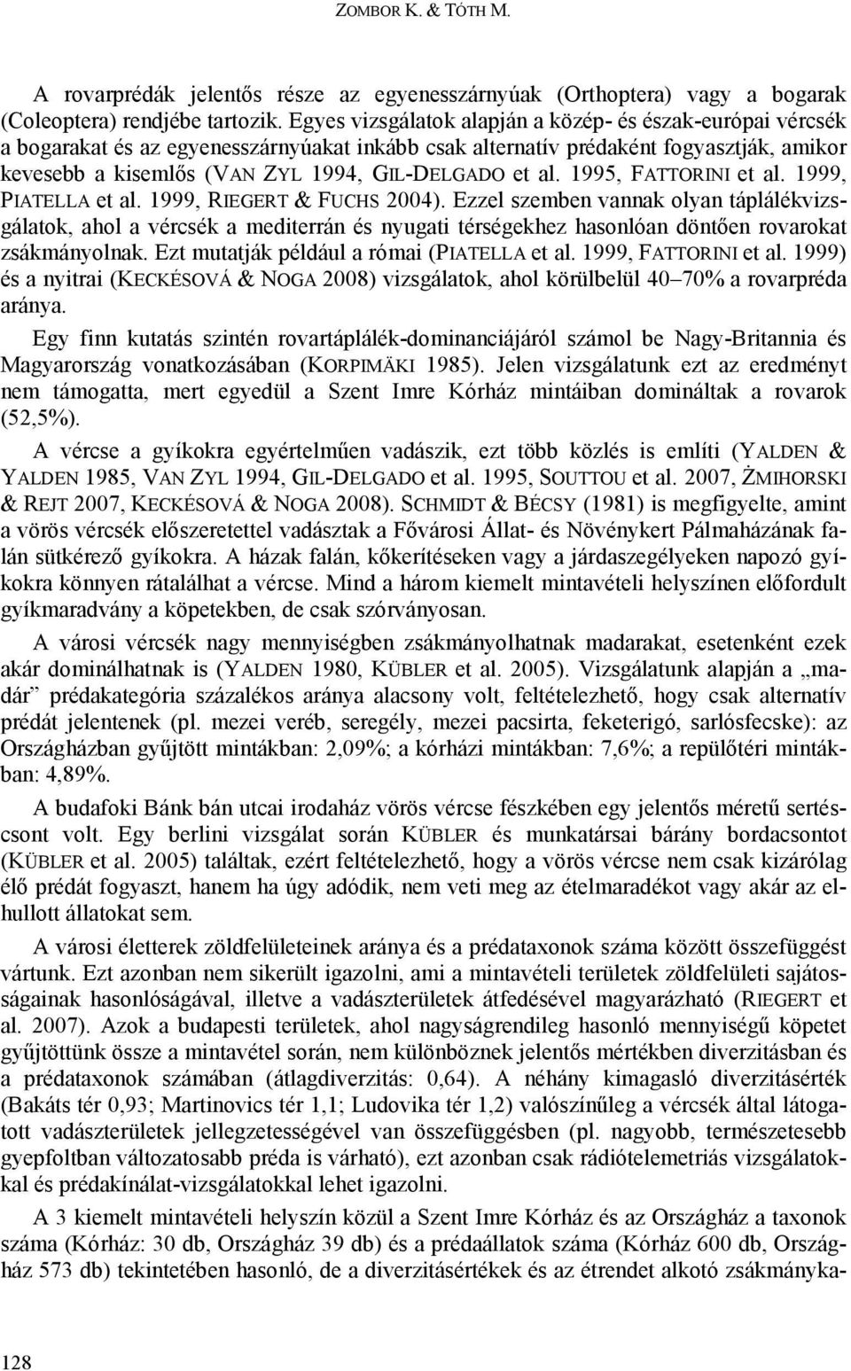 al. 1995, FATTORINI et al. 1999, PIATELLA et al. 1999, RIEGERT & FUCHS 2004).