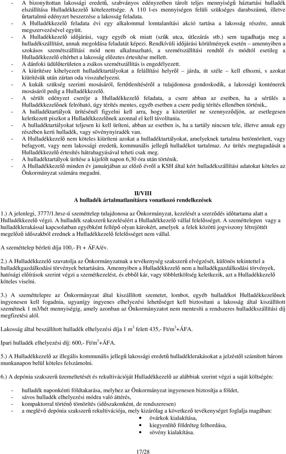 - A Hulladékkezelő feladata évi egy alkalommal lomtalanítási akció tartása a lakosság részére, annak megszervezésével együtt.