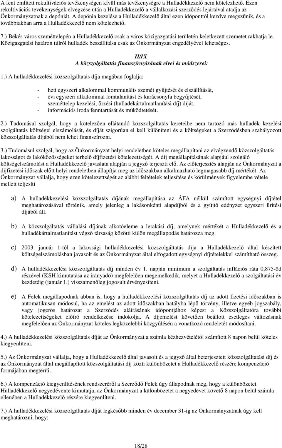 A depónia kezelése a Hulladékkezelő által ezen időponttól kezdve megszűnik, és a továbbiakban arra a Hulladékkezelő nem kötelezhető. 7.