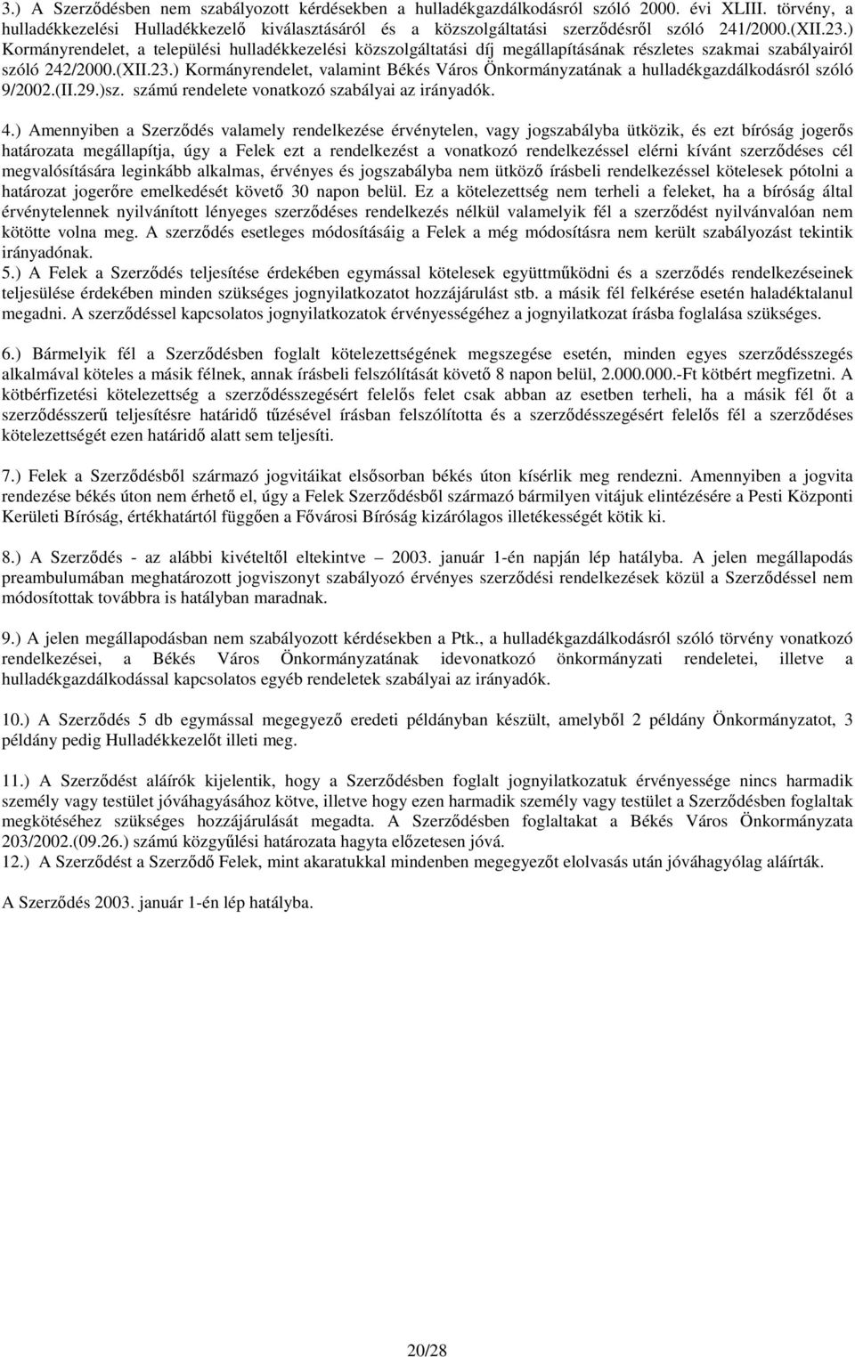 ) Kormányrendelet, a települési hulladékkezelési közszolgáltatási díj megállapításának részletes szakmai szabályairól szóló 242/2000.(XII.23.