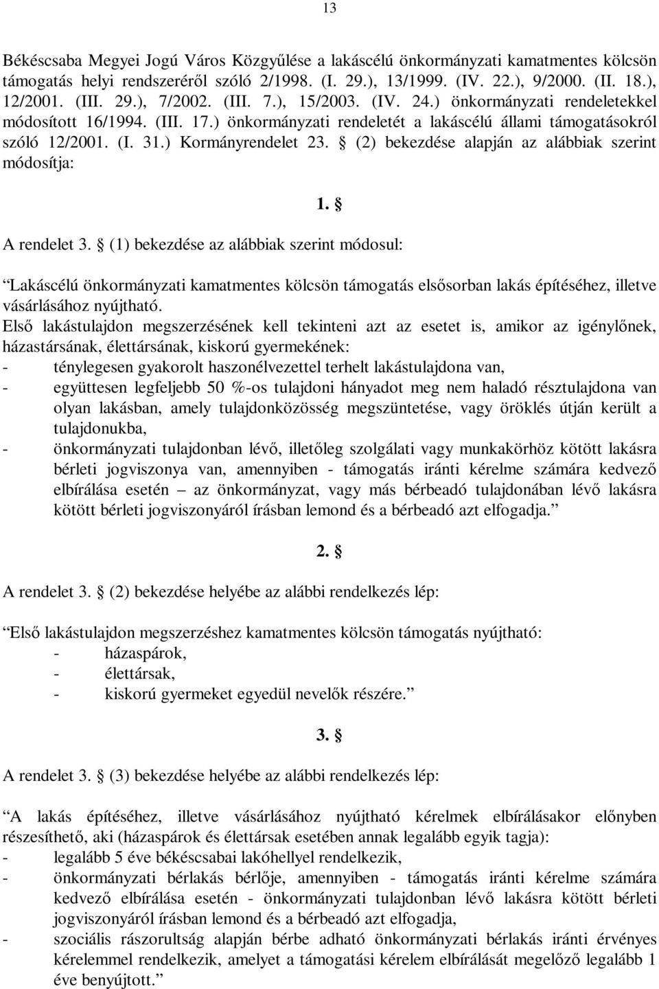 (2) bekezdése alapján az alábbiak szerint módosítja: 1. A rendelet 3.