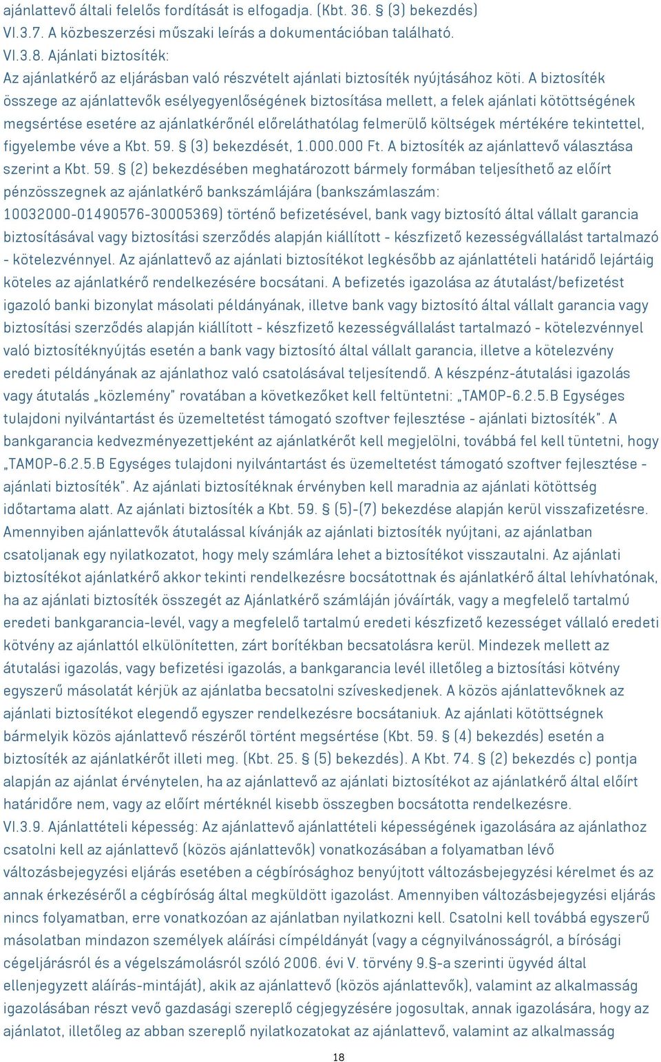 A biztosíték összege az ajánlattevők esélyegyenlőségének biztosítása mellett, a felek ajánlati kötöttségének megsértése esetére az ajánlatkérőnél előreláthatólag felmerülő költségek mértékére