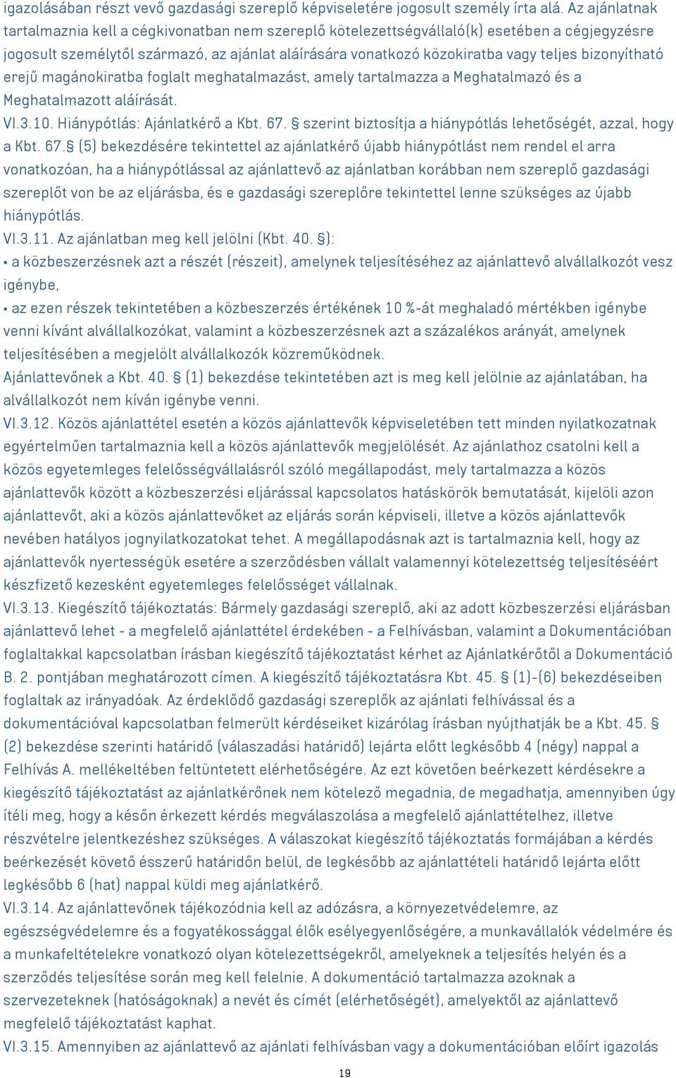 bizonyítható erejű magánokiratba foglalt meghatalmazást, amely tartalmazza a Meghatalmazó és a Meghatalmazott aláírását. VI.3.10. Hiánypótlás: Ajánlatkérő a Kbt. 67.