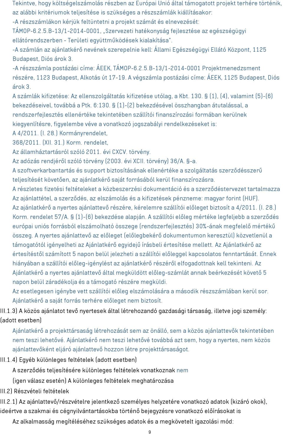 -A számlán az ajánlatkérő nevének szerepelnie kell: Állami Egészségügyi Ellátó Központ, 1125 Budapest, Diós árok 3. -A részszámla postázási címe: ÁEEK, TÁMOP-6.2.5.B-13/1-2014-0001 Projektmenedzsment részére, 1123 Budapest, Alkotás út 17-19.