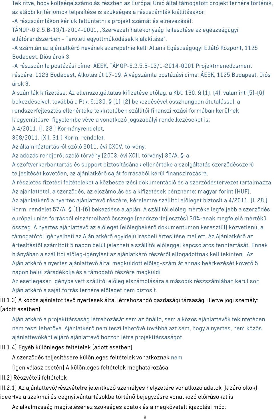 -A számlán az ajánlatkérő nevének szerepelnie kell: Állami Egészségügyi Ellátó Központ, 1125 Budapest, Diós árok 3. -A részszámla postázási címe: ÁEEK, TÁMOP-6.2.5.B-13/1-2014-0001 Projektmenedzsment részére, 1123 Budapest, Alkotás út 17-19.