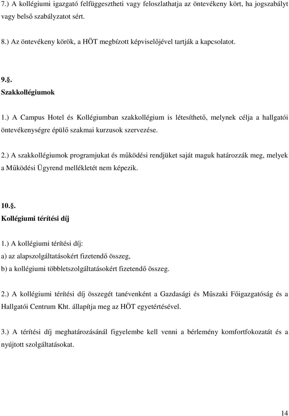 ) A Campus Hotel és Kollégiumban szakkollégium is létesíthető, melynek célja a hallgatói öntevékenységre épülő szakmai kurzusok szervezése. 2.