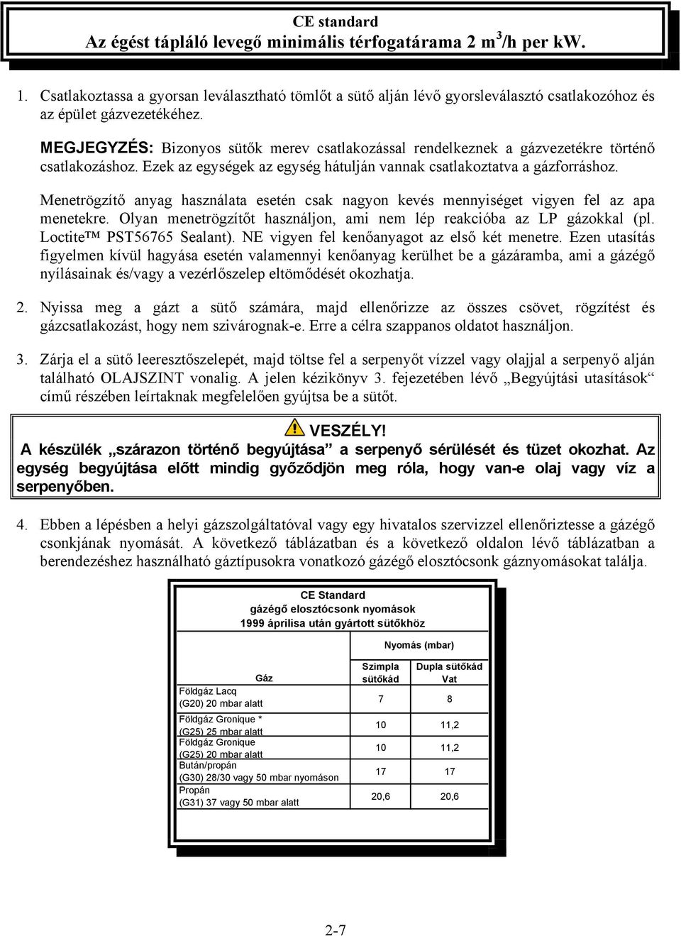 MEGJEGYZÉS: Bizonyos sütők merev csatlakozással rendelkeznek a gázvezetékre történő csatlakozáshoz. Ezek az egységek az egység hátulján vannak csatlakoztatva a gázforráshoz.