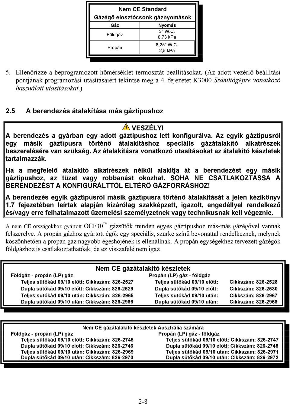 5 A berendezés átalakítása más gáztípushoz A berendezés a gyárban egy adott gáztípushoz lett konfigurálva.