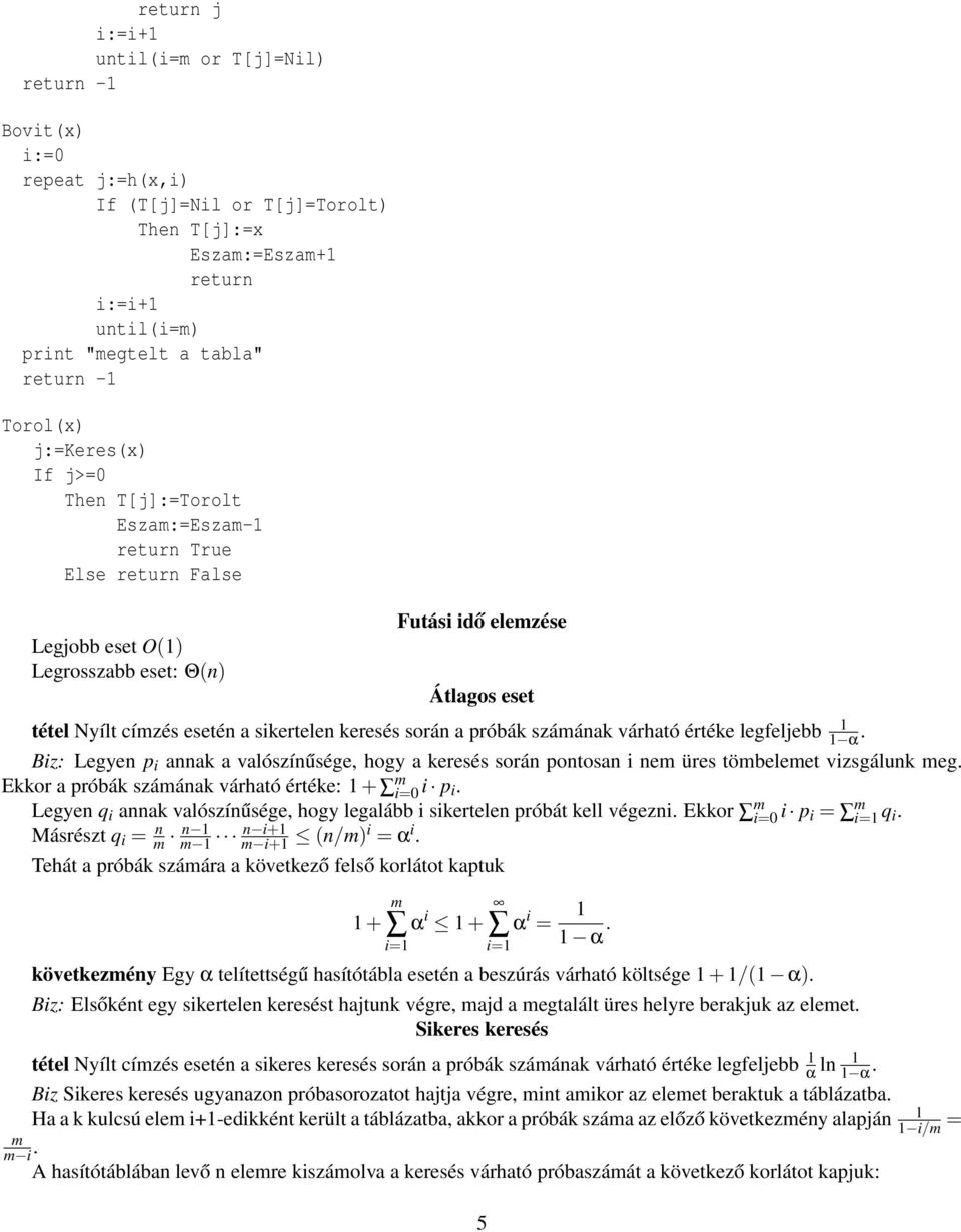 szááak várható értéke legfeljebb α. Biz: Legye p i aak a valószíűsége, hogy a keresés sorá potosa i e üres töbeleet vizsgáluk eg. Ekkor a próbák szááak várható értéke: + i=0 i p i.