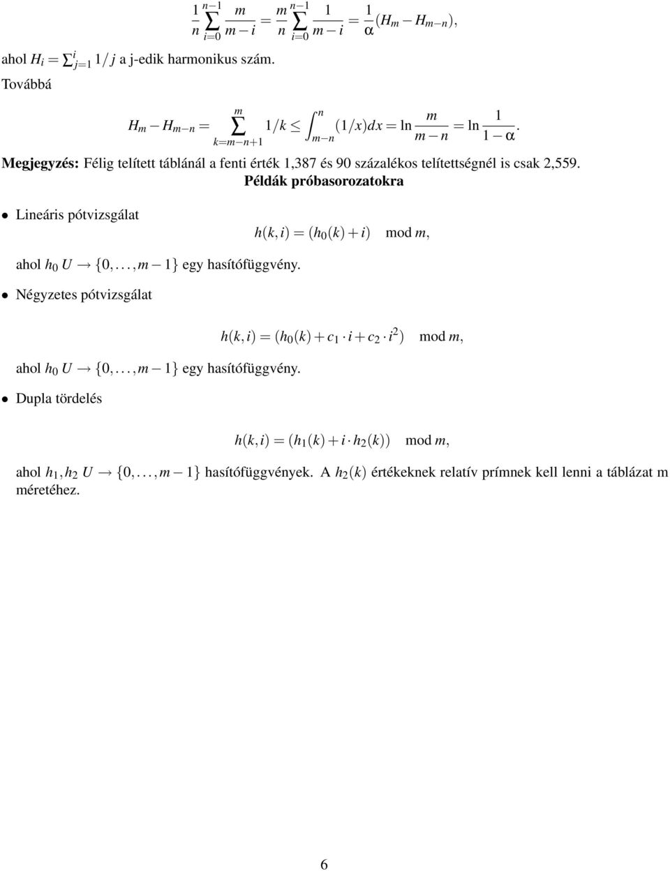Példák próbasorozatokra Lieáris pótvizsgálat h(k,i) = (h 0 (k) + i) od, ahol h 0 U {0,..., } egy hasítófüggvéy.
