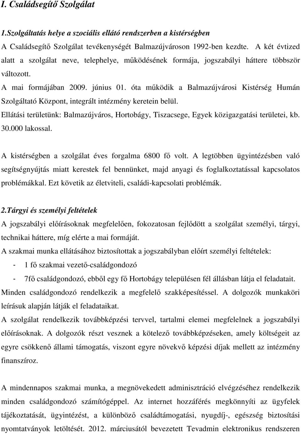 óta működik a Balmazújvárosi Kistérség Humán Szolgáltató Központ, integrált intézmény keretein belül. Ellátási területünk: Balmazújváros, Hortobágy, Tiszacsege, Egyek közigazgatási területei, kb. 30.