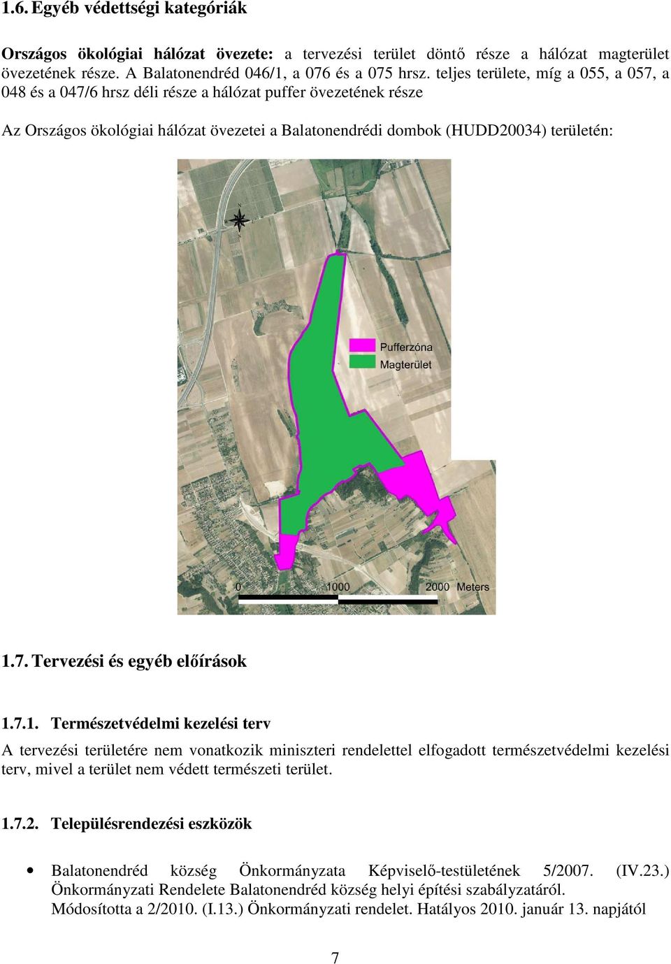 7.1. Természetvédelmi kezelési terv A tervezési területére nem vonatkozik miniszteri rendelettel elfogadott természetvédelmi kezelési terv, mivel a terület nem védett természeti terület. 1.7.2.