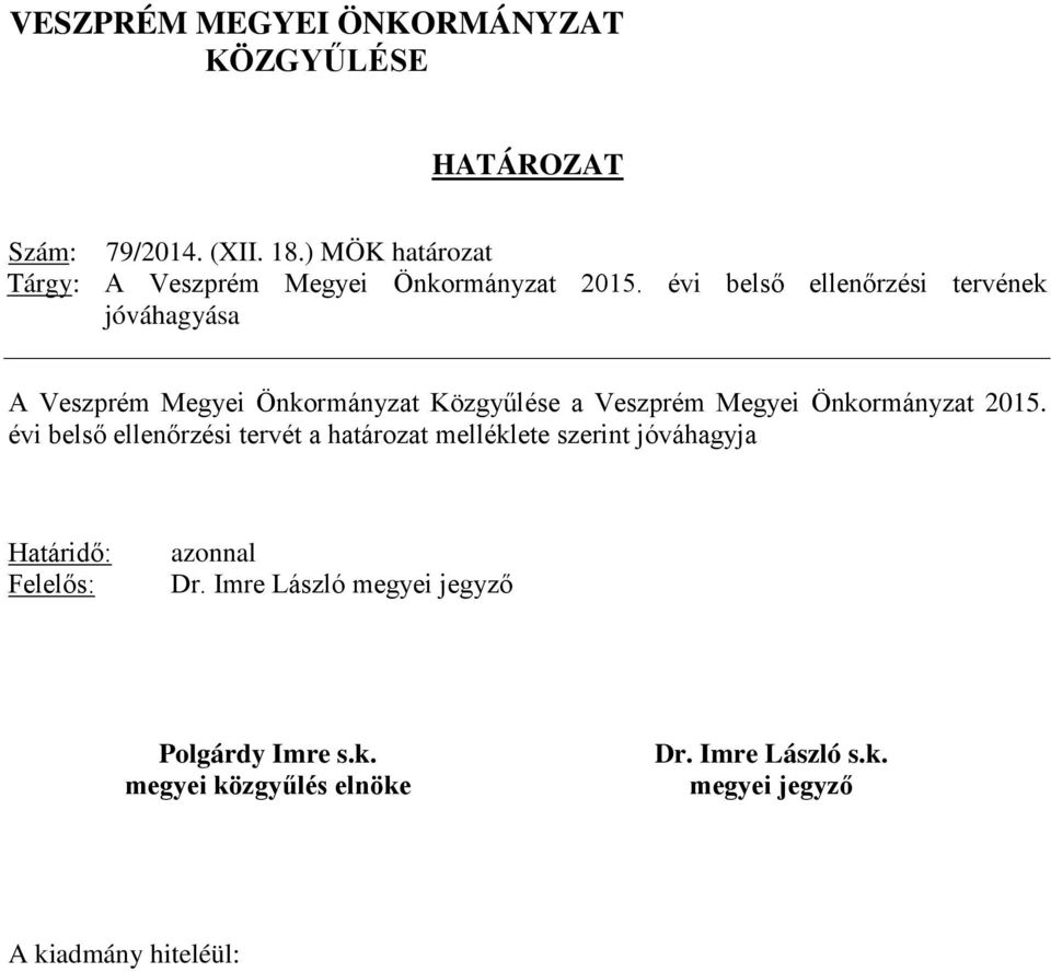 évi belső ellenőrzési tervének jóváhagyása A Veszprém Megyei Önkormányzat Közgyűlése a Veszprém Megyei Önkormányzat 2015.