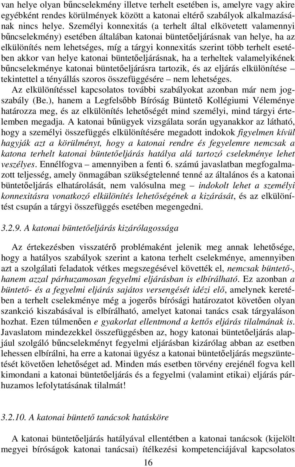 több terhelt esetében akkor van helye katonai büntetıeljárásnak, ha a terheltek valamelyikének bőncselekménye katonai büntetıeljárásra tartozik, és az eljárás elkülönítése tekintettel a tényállás