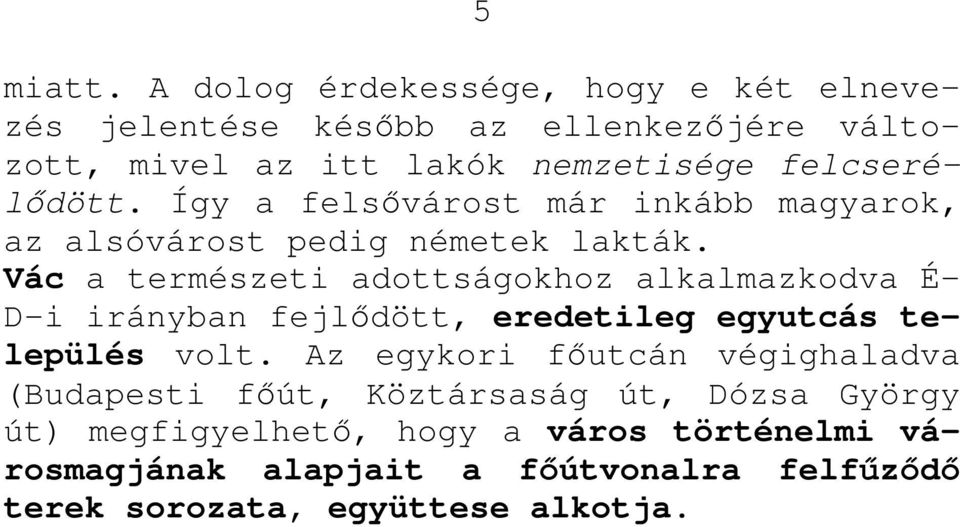 felcserélıdött. Így a felsıvárost már inkább magyarok, az alsóvárost pedig németek lakták.