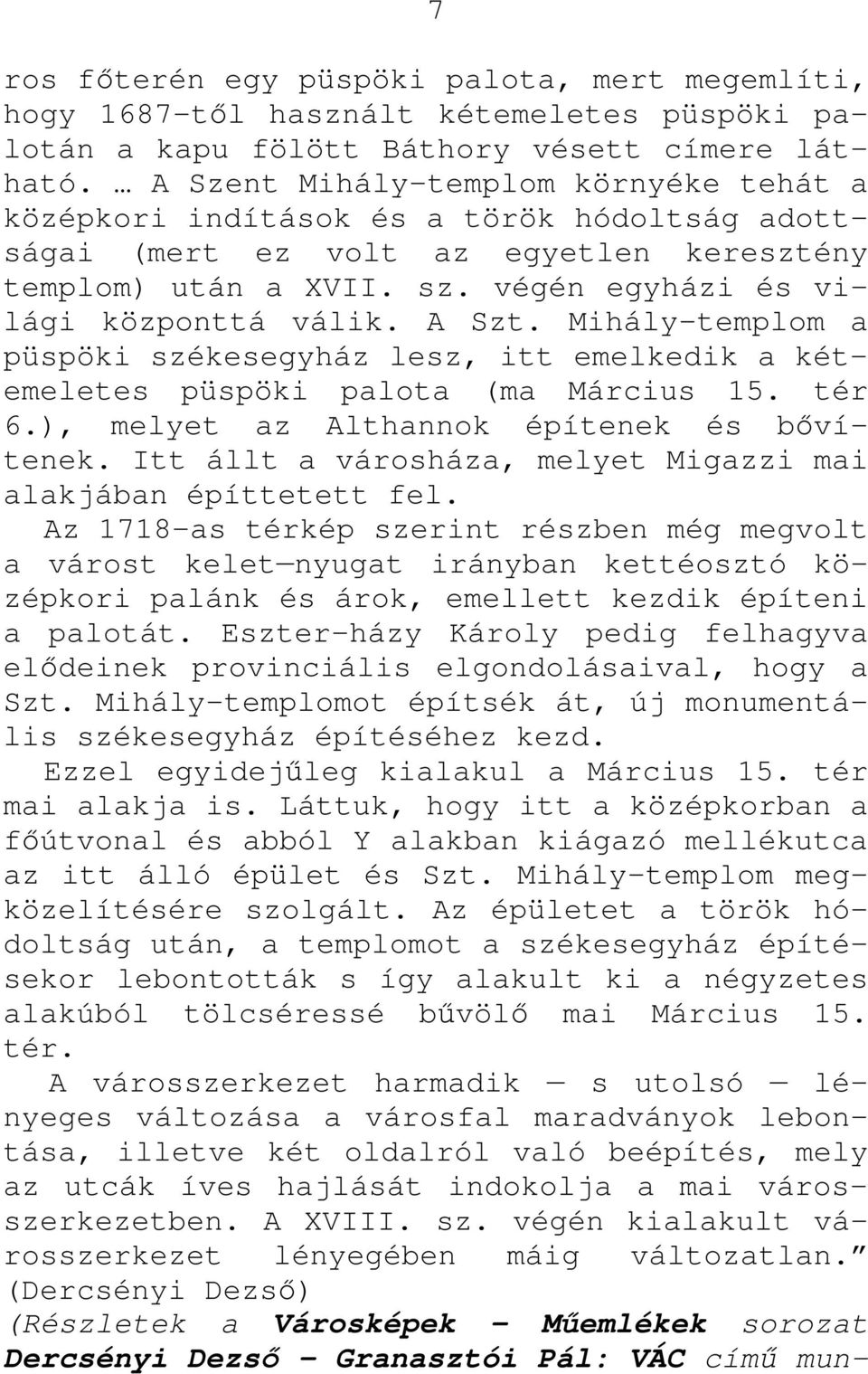 A Szt. Mihály-templom a püspöki székesegyház lesz, itt emelkedik a kétemeletes püspöki palota (ma Március 15. tér 6.), melyet az Althannok építenek és bıvítenek.