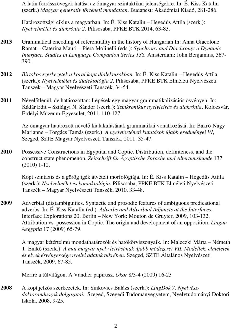 2013 Grammatical encoding of referentiality in the history of Hungarian In: Anna Giacolone Ramat Caterina Mauri Piera Molinelli (eds.): Synchrony and Diachrony: a Dynamic Interface.