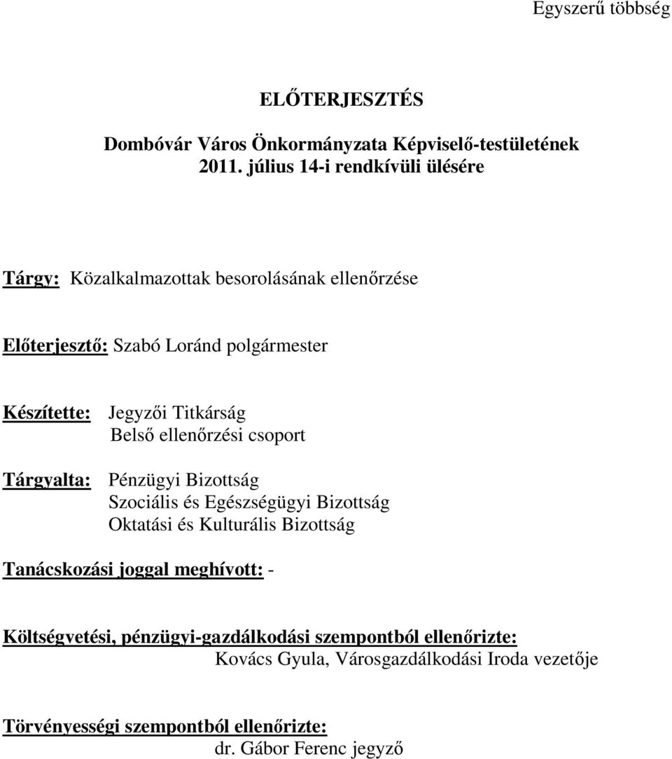 Titkárság Belső ellenőrzési csoport Tárgyalta: Pénzügyi Bizottság Szociális és Egészségügyi Bizottság Oktatási és Kulturális Bizottság