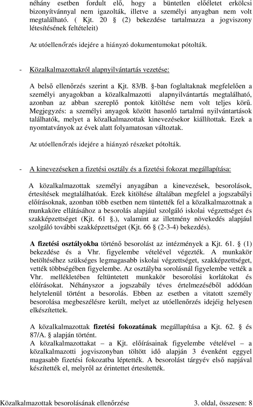 - Közalkalmazottakról alapnyilvántartás vezetése: A belső ellenőrzés szerint a Kjt. 83/B.