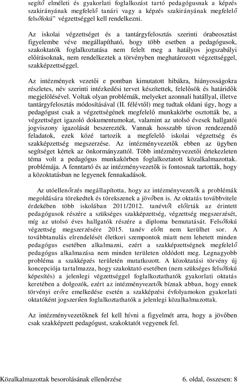 előírásoknak, nem rendelkeztek a törvényben meghatározott végzettséggel, szakképzettséggel.