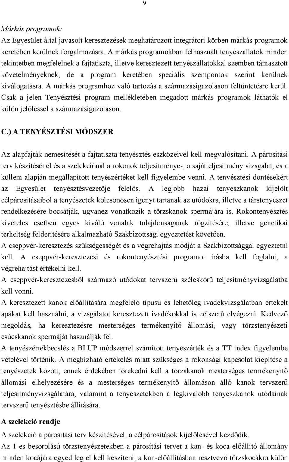 speciális szempontok szerint kerülnek kiválogatásra. A márkás programhoz való tartozás a származásigazoláson feltüntetésre kerül.