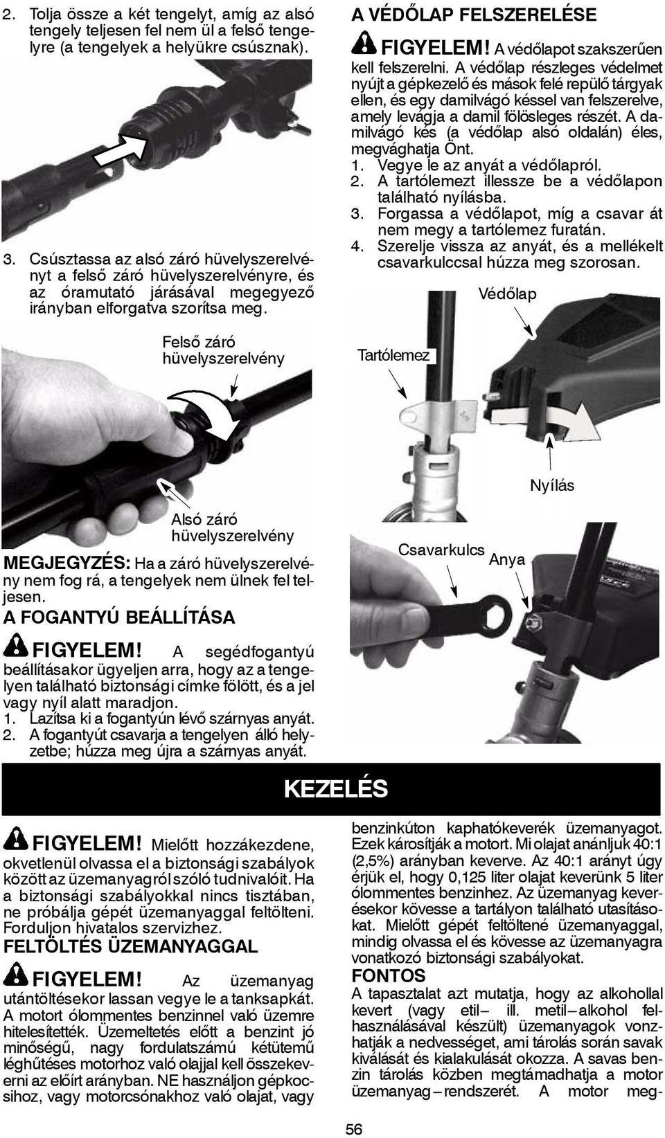 Felső záró hüvelyszerelvény A VÉDŐLAP FELSZERELÉSE FIGYELEM! A védőlapot szakszerűen kell felszerelni.