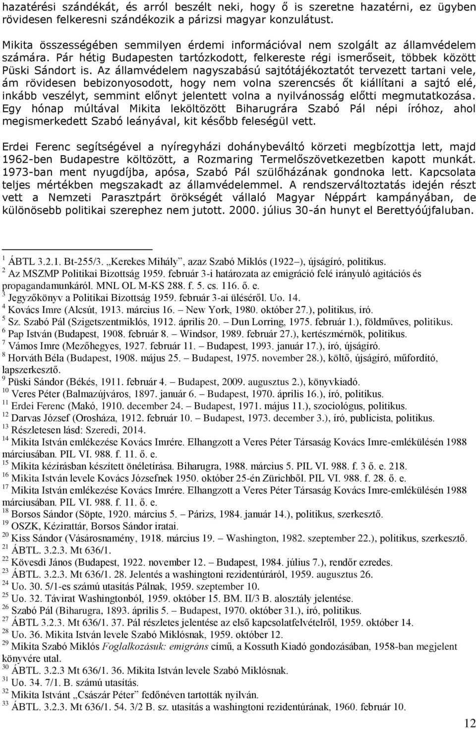 Az államvédelem nagyszabású sajtótájékoztatót tervezett tartani vele, ám rövidesen bebizonyosodott, hogy nem volna szerencsés őt kiállítani a sajtó elé, inkább veszélyt, semmint előnyt jelentett