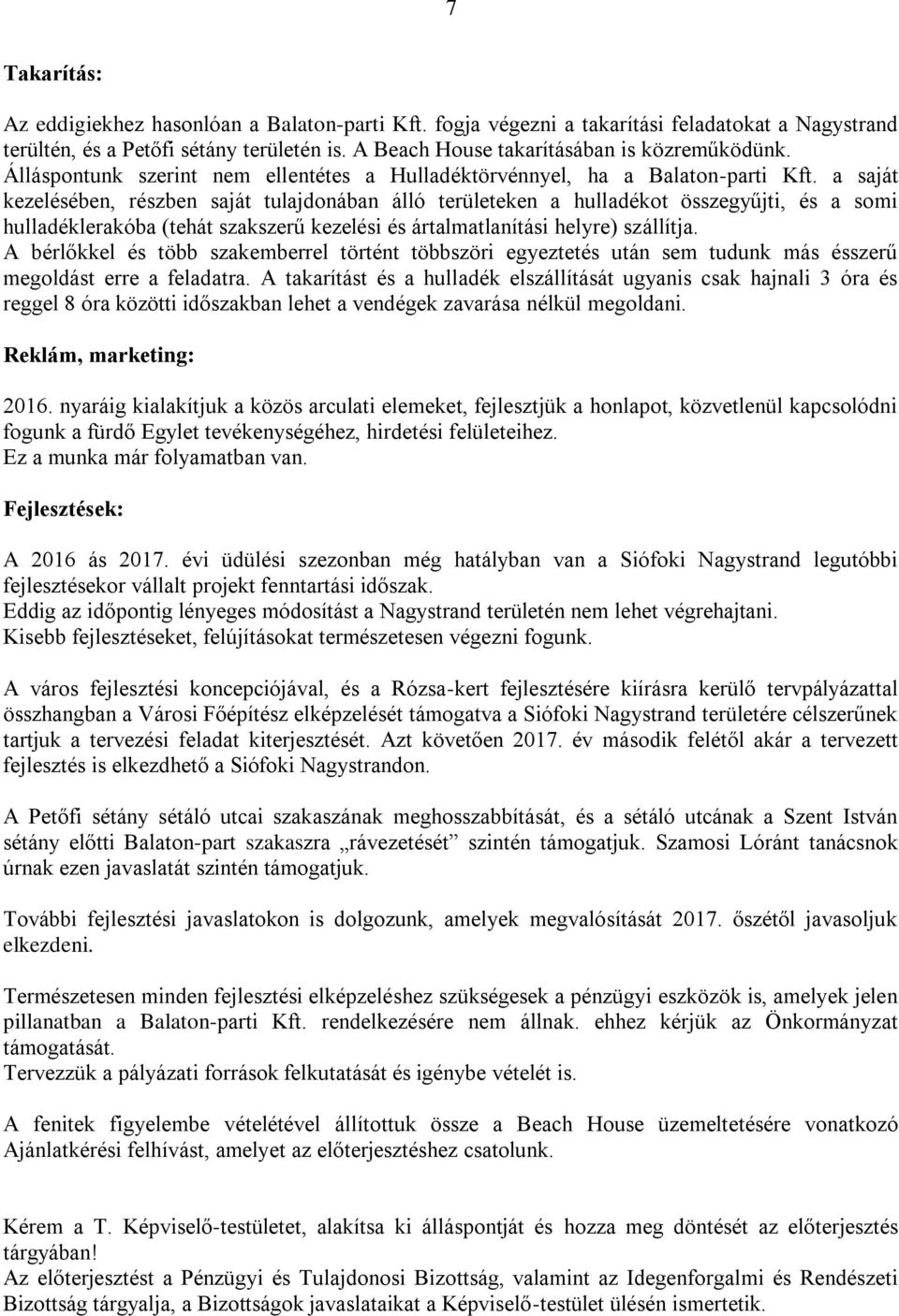 a saját kezelésében, részben saját tulajdonában álló területeken a hulladékot összegyűjti, és a somi hulladéklerakóba (tehát szakszerű kezelési és ártalmatlanítási helyre) szállítja.