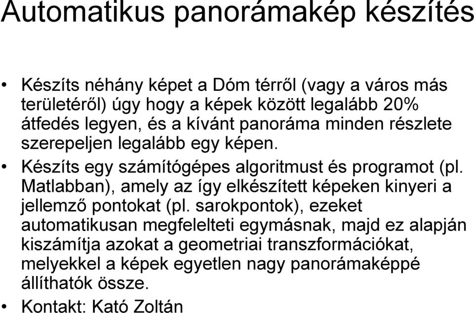 Matlabban), amely az így elkészített képeken kinyeri a jellemző pontokat (pl.