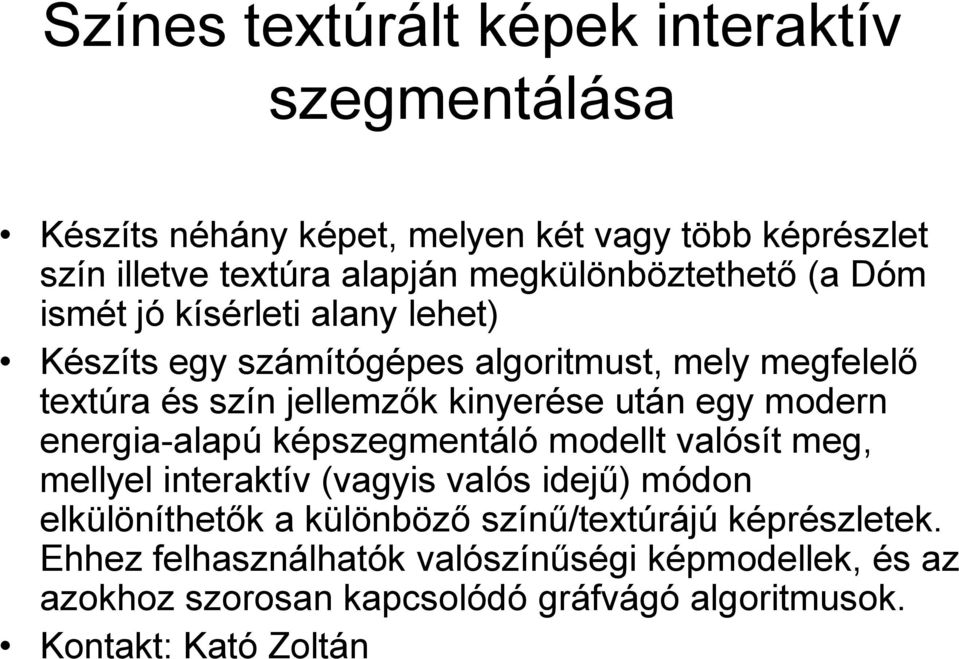 kinyerése után egy modern energia-alapú képszegmentáló modellt valósít meg, mellyel interaktív (vagyis valós idejű) módon elkülöníthetők a