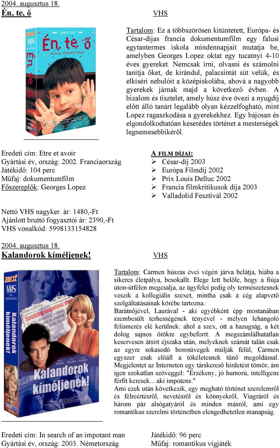 4-10 éves gyereket. Nemcsak írni, olvasni és számolni tanítja őket, de kirándul, palacsintát süt velük, és elkíséri nebulóit a középiskolába, ahová a nagyobb gyerekek járnak majd a következő évben.