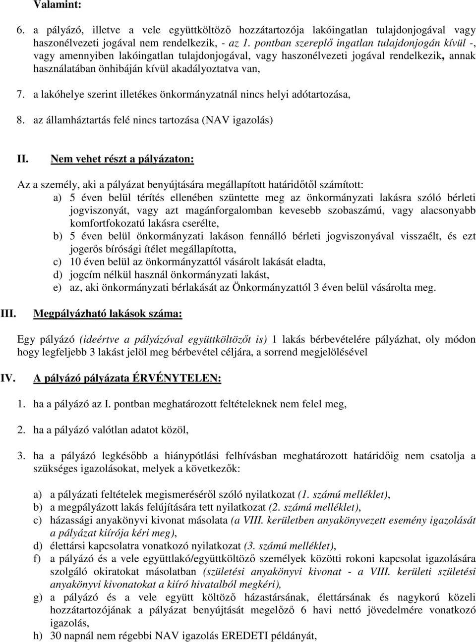 a lakóhelye szerint illetékes önkormányzatnál nincs helyi adótartozása, 8. az államháztartás felé nincs tartozása (NAV igazolás) II.