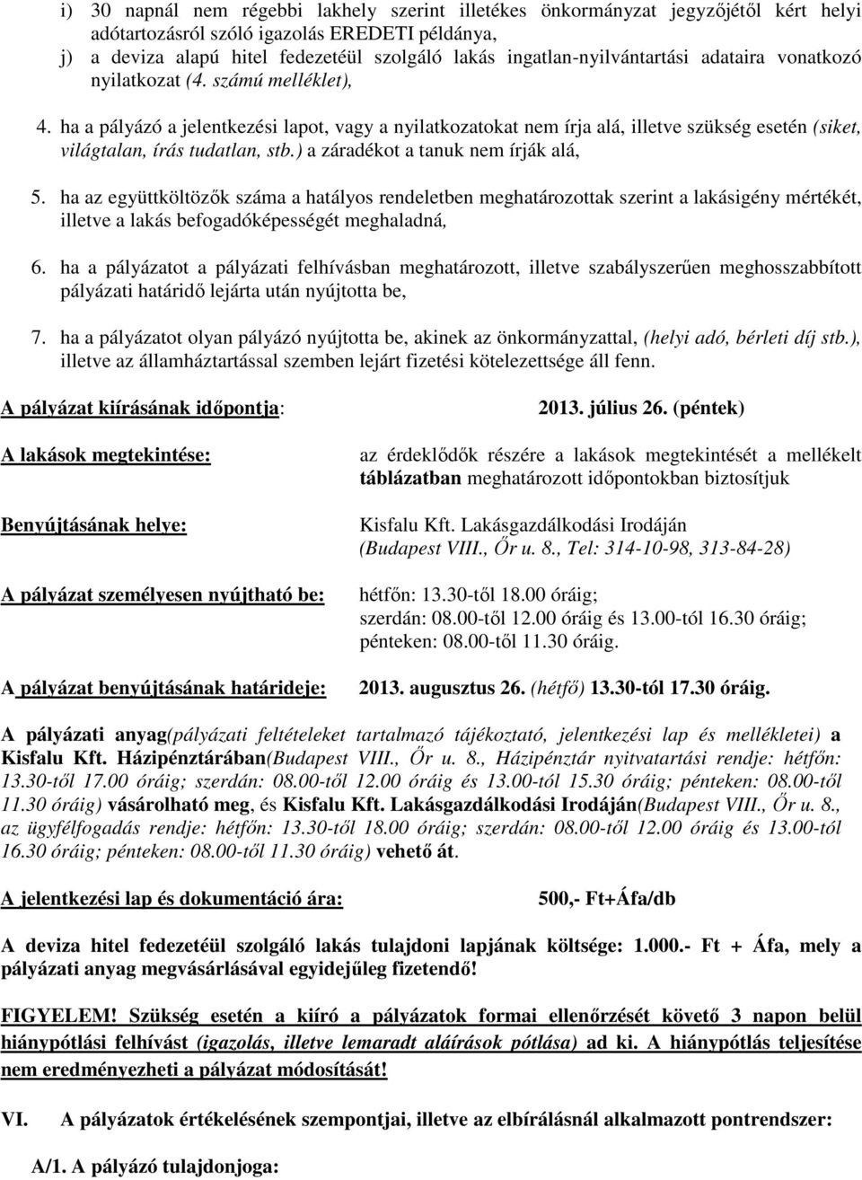 ha a pályázó a jelentkezési lapot, vagy a nyilatkozatokat nem írja alá, illetve szükség esetén (siket, világtalan, írás tudatlan, stb.) a záradékot a tanuk nem írják alá, 5.