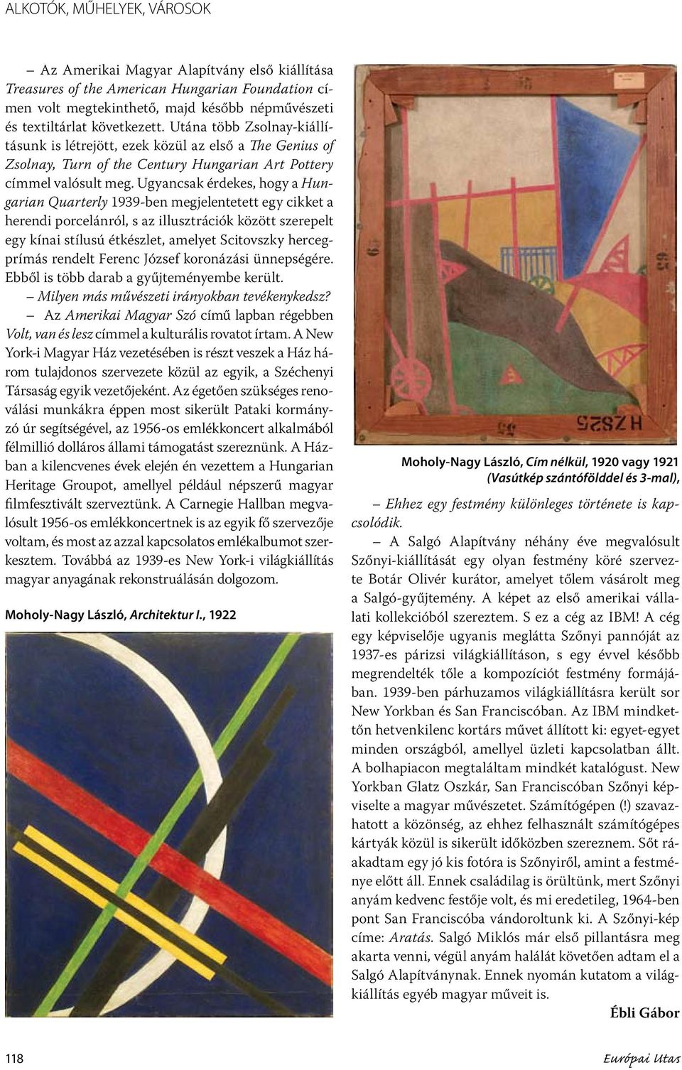 Ugyancsak érdekes, hogy a Hungarian Quarterly 1939-ben megjelentetett egy cikket a herendi porcelánról, s az illusztrációk között szerepelt egy kínai stílusú étkészlet, amelyet Scitovszky