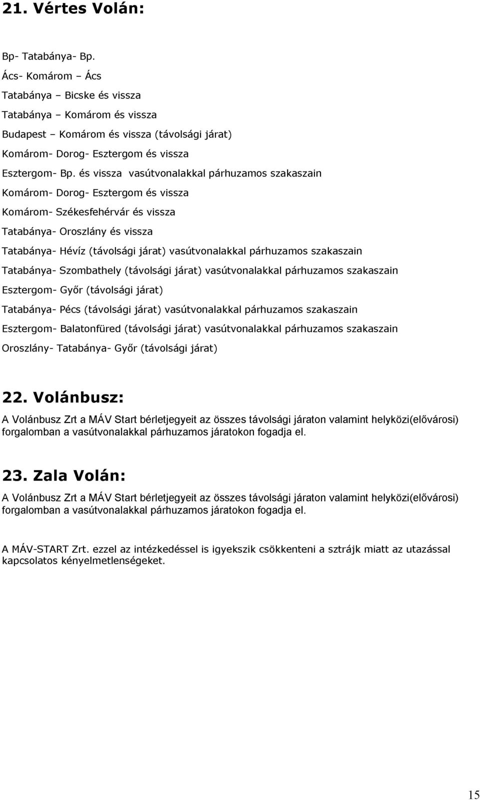 Gyır Balatonfüred (távolsági Gyır (távolsági járat) (távolsági vasútvonalakkal járat) járat) vasútvonalakkal párhuzamos párhuzamos szakaszain szakaszain 22. 23.