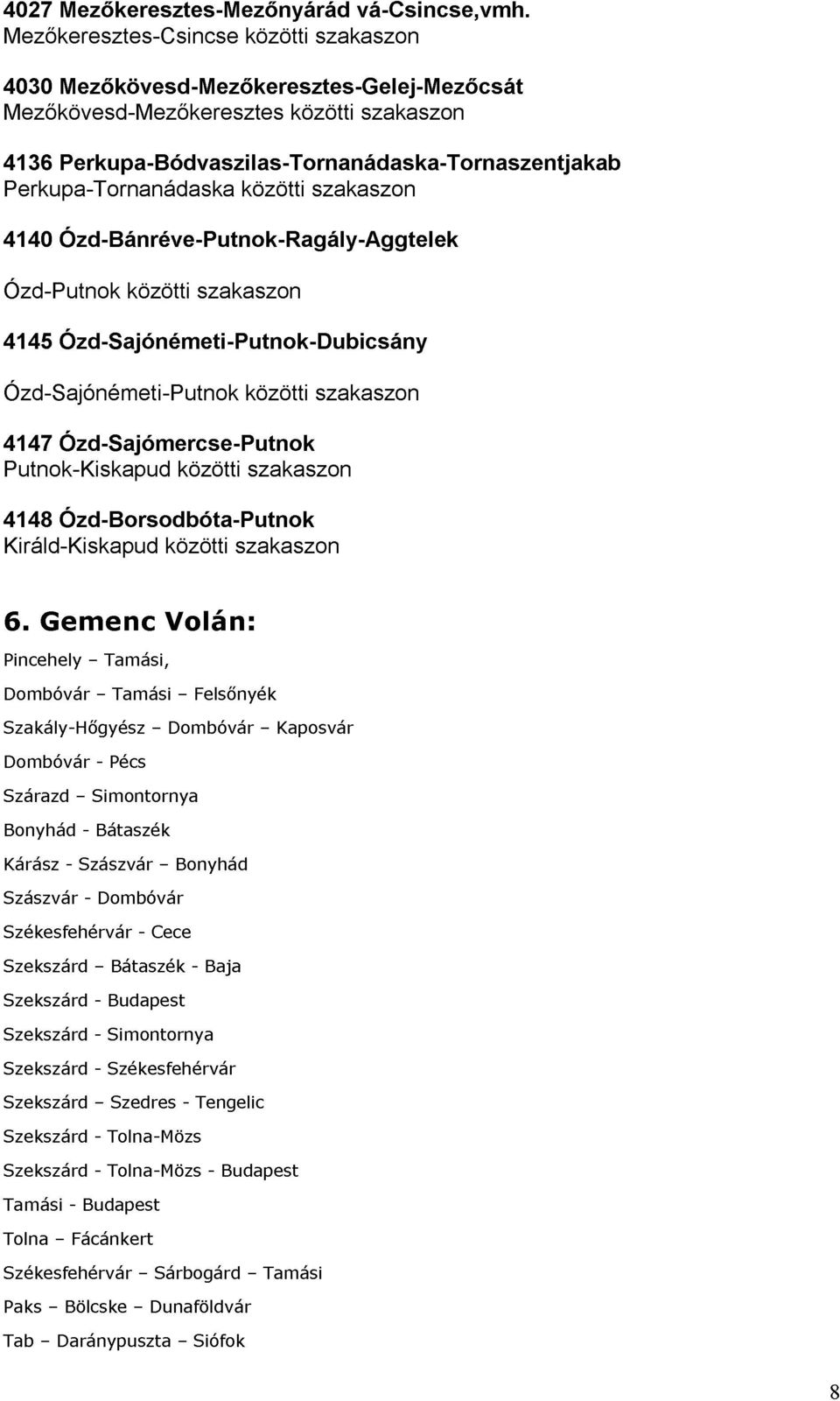 szakaszon Putnok-Kiskapud 4148 Királd-Kiskapud Ózd-Sajómercse-Putnok Ózd-Borsodbóta-Putnok közötti szakaszon közötti szakaszon 6.