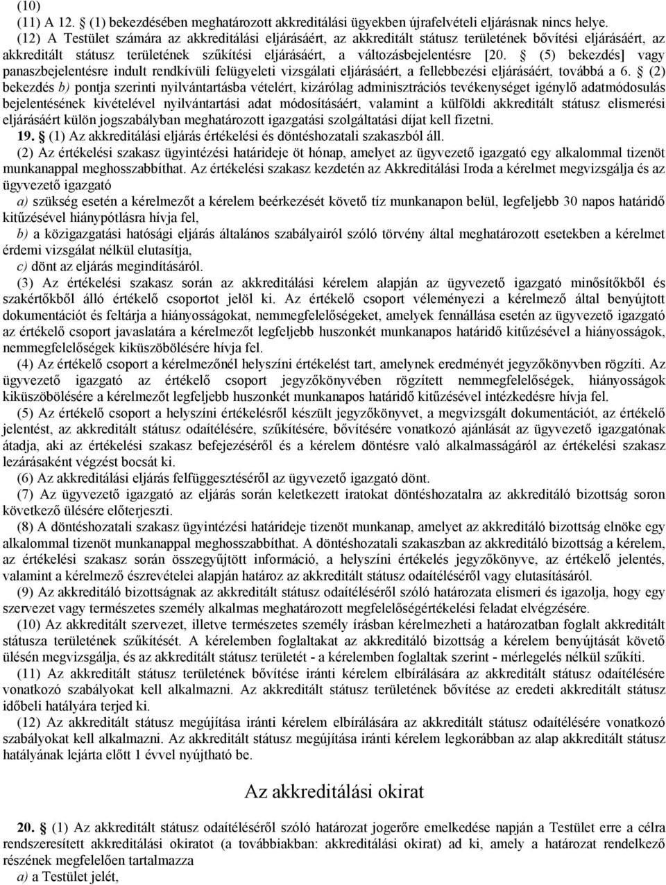 (5) bekezdés] vagy panaszbejelentésre indult rendkívüli felügyeleti vizsgálati eljárásáért, a fellebbezési eljárásáért, továbbá a 6.