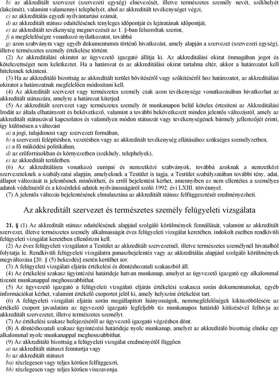 -ban felsoroltak szerint, f) a megfelelőségre vonatkozó nyilatkozatot, továbbá g) azon szabványra vagy egyéb dokumentumra történő hivatkozást, amely alapján a szervezet (szervezeti egység), illetve