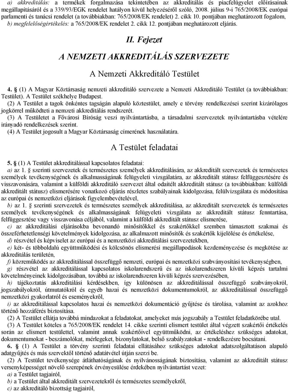 cikk 12. pontjában meghatározott eljárás. II. Fejezet A NEMZETI AKKREDITÁLÁS SZERVEZETE A Nemzeti Akkreditáló Testület 4.