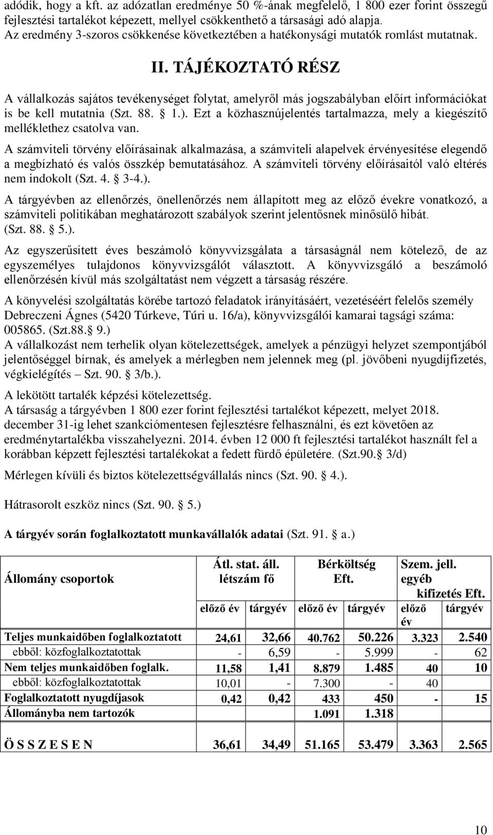 TÁJÉKOZTATÓ RÉSZ A vállalkozás sajátos tevékenységet folytat, amelyről más jogszabályban előírt információkat is be kell mutatnia (Szt. 88. 1.).