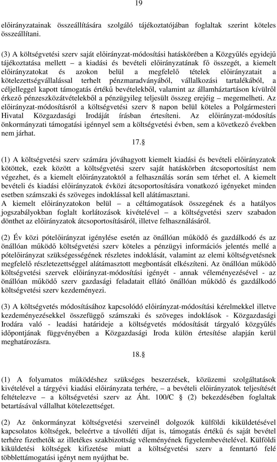 belül a megfelelı tételek elıirányzatait a kötelezettségvállalással terhelt pénzmaradványából, vállalkozási tartalékából, a céljelleggel kapott támogatás értékő bevételekbıl, valamint az